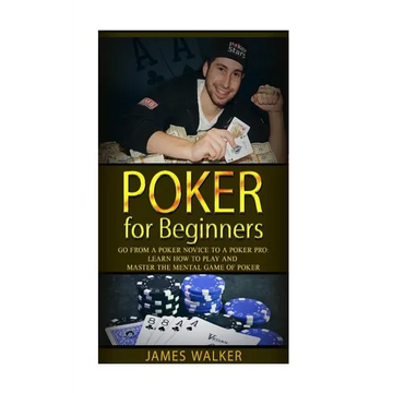Poker for Beginners: Go from a Poker Novice to a Poker Pro!: Learn how to play and master the mental game of poker - Paperback