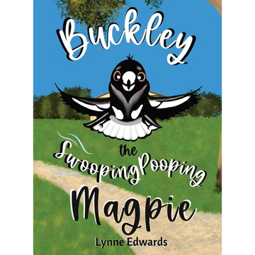 Buckley the Swooping Pooping Magpie: A tale of friendship, feathers and funny antics. - Hardcover