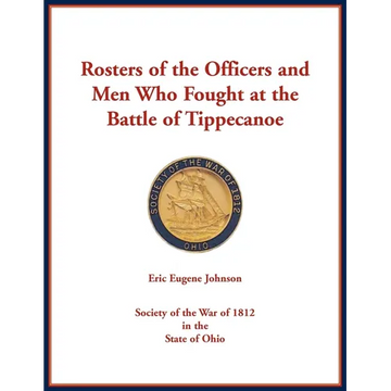Rosters of the Officers and Men Who Fought at the Battle of Tippecanoe - Paperback