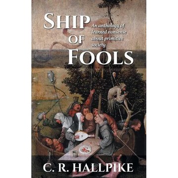 Ship of Fools: An Anthology of Learned Nonsense About Primitive Society - Paperback