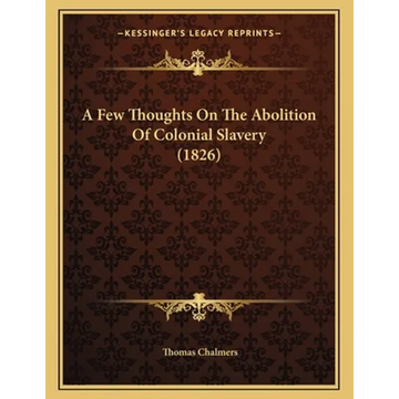 A Few Thoughts On The Abolition Of Colonial Slavery (1826) - Paperback