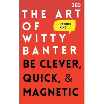 The Art of Witty Banter: Be Clever, Quick, & Magnetic - Paperback