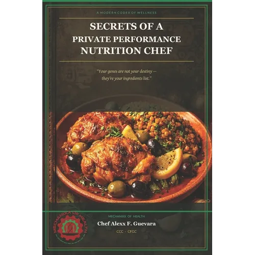Secrets of a Private Performance Nutrition Chef: A Modern Codex of Wellness