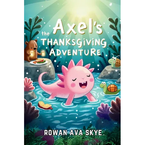 Axel the Axolotl's Thanksgiving Adventure: Join an Unforgettable Autumn Journey Filled with Gratitude, Festive Feasts, and New Friends!
