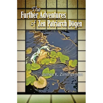 The Further Adventures of Zen Patriarch Dōgen - Paperback