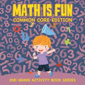 Math Is Fun (Common Core Edition): 2nd Grade Activity Book Series