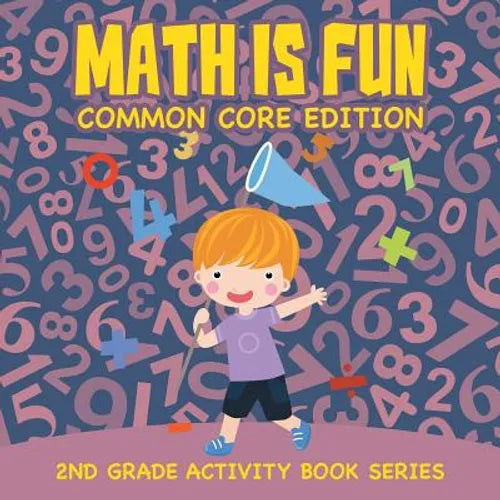 Math Is Fun (Common Core Edition): 2nd Grade Activity Book Series