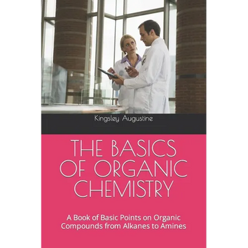 The Basics of Organic Chemistry: A Book of Basic Points on Organic Compounds from Alkanes to Amines - Paperback