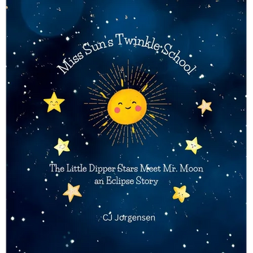Miss Sun's Twinkle School - An Eclipse Story: The Little Dipper Stars Meet Mr. Moon - Hardcover
