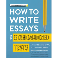 How to Write Essays for Standardized Tests: Advice and Examples for Ap, Act, and Other Common High School Exam Essays - Paperback