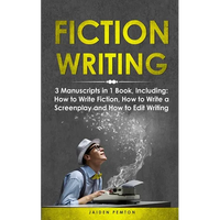 Fiction Writing: 3-in-1 Guide to Master Telling a Story, Edit Writing Novels, Screenplays & Write Fiction Books - Paperback
