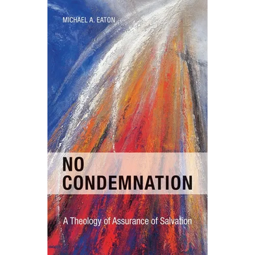 No Condemnation: A Theology of Assurance of Salvation - Hardcover