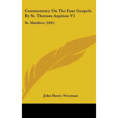 Commentary On The Four Gospels By St. Thomas Aquinas V1: St. Matthew (1841)