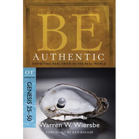 Be Authentic: Exhibiting Real Faith in the Real World, Genesis 25-50 - Paperback