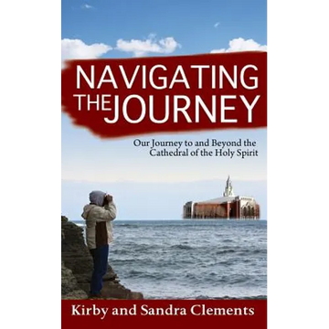 Navigating the Journey: Our Journey to and Beyond the Cathedral of the Holy Spirit - Paperback