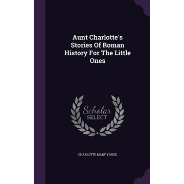 Aunt Charlotte's Stories Of Roman History For The Little Ones - Hardcover