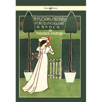 Floral Fantasy - In an Old English Garden - Illustrated by Walter Crane - Paperback
