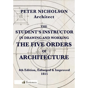 The Student's Instructor in Drawing and Working the Five Orders of Architecture - Paperback