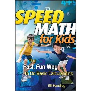 Speed Math for Kids: The Fast, Fun Way to Do Basic Calculations - Paperback