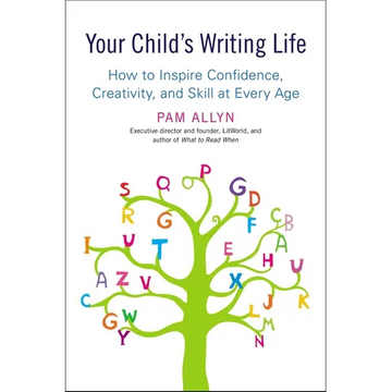 Your Child's Writing Life: How to Inspire Confidence, Creativity, and Skill at Every Age - Paperback