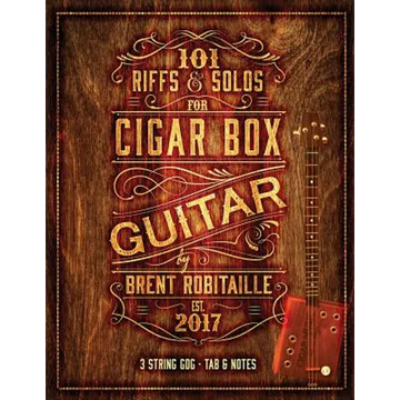 101 Riffs and Solos for Cigar Box Guitar: Essential Lessons for 3 String Slide Cigar Box Guitar! - Paperback