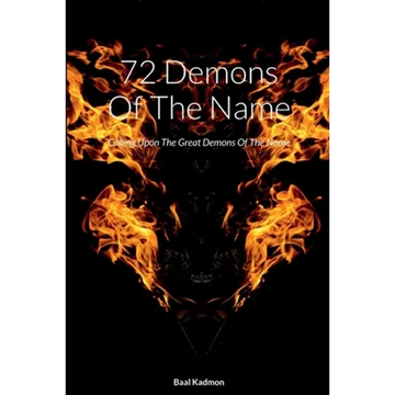 72 Demons Of The Name: Calling Upon The Great Demons Of The Name - Paperback