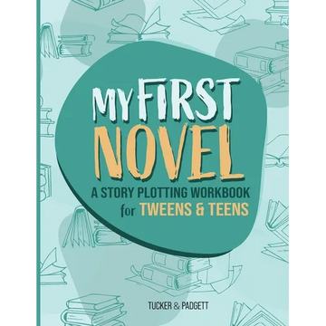My First Novel: A Story Plotting Workbook for Tweens & Teens - Paperback