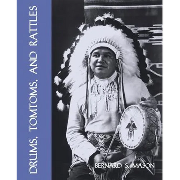 Drums, Tomtoms and Rattles: Primitive Percussion Instruments (Facsimile Reprint) - Paperback
