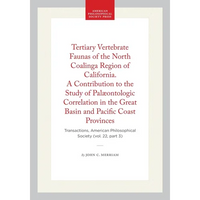 Tertiary Vertebrate Faunas of the North Coalinga Region of California. a Contribution to the Study of Palæontologic Correlation in the Great Basin and - Hardcover