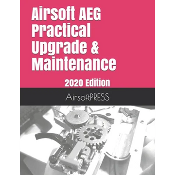 Airsoft AEG Practical Upgrade & Maintenance: 2020 Edition - Paperback