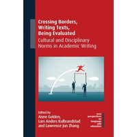 Crossing Borders, Writing Texts, Being Evaluated: Cultural and Disciplinary Norms in Academic Writing - Paperback