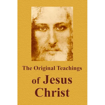 The Original Teachings Of Jesus Christ - Paperback