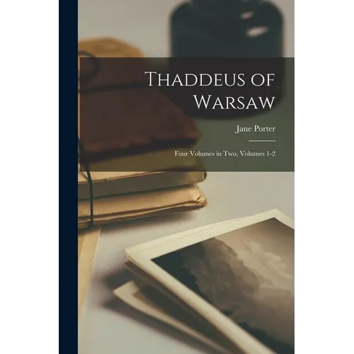 Thaddeus of Warsaw: Four Volumes in Two, Volumes 1-2