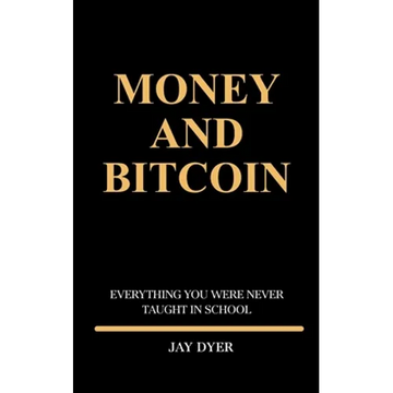 Money and Bitcoin: Everything You Were Never Taught In School - Paperback