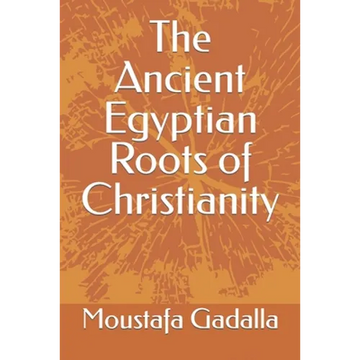 The Ancient Egyptian Roots of Christianity - Paperback