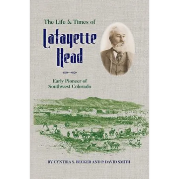 The Life & Times of Lafayette Head: Early Pioneer of Southwest Colorado - Paperback