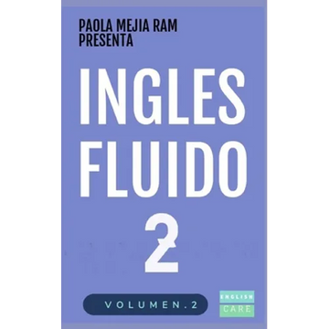 Inglés Fluido 2: EL MAS EXITOSO CURSO DE INGLES Lecciones BÁSICAS, intermedias de GRAMATICA, vocabulario y frases fáciles - Paperback