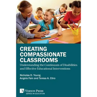 Creating Compassionate Classrooms: Understanding the Continuum of Disabilities and Effective Educational Interventions - Paperback