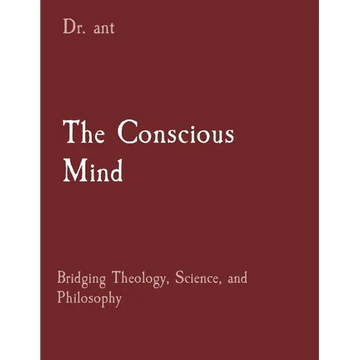 The Conscious Mind: Bridging Theology, Science, and Philosophy - Paperback