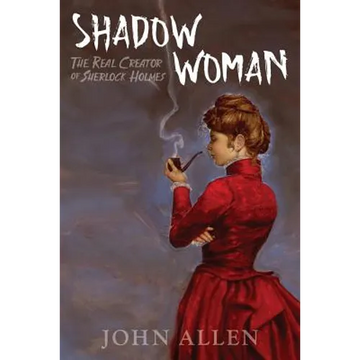 Shadow Woman: The Real Creator of Sherlock Holmes - Paperback
