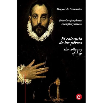 El coloquio de los perros/The colloquy of dogs: (edición bilingüe/Bilingual edition) - Paperback