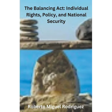 The Balancing Act: Individual Rights, Policy, and National Security - Paperback