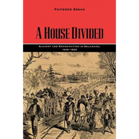 A House Divided: Slavery and Emancipation in Delaware, 1638-1865 - Paperback