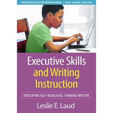 Executive Skills and Writing Instruction: Developing Self-Regulated, Thinking Writers - Hardcover