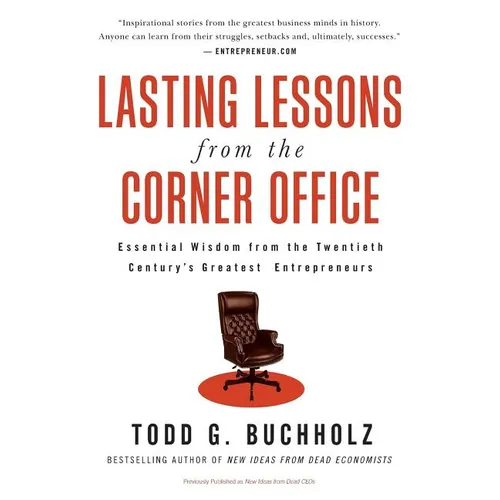 Lasting Lessons from the Corner Office: Essential Wisdom from the Twentieth Century's Greatest Entrepreneurs