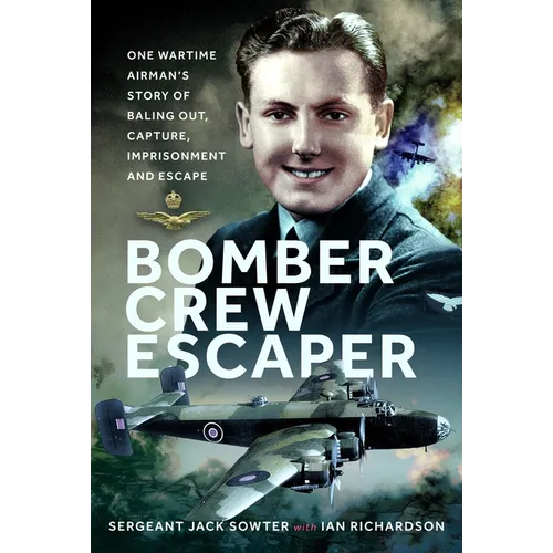 Bomber Crew Escaper: One Wartime Airman's Story of Baling Out, Capture, Imprisonment and Escape