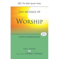The Message of Worship: Celebrating the Glory of God in the Whole of Life - Paperback