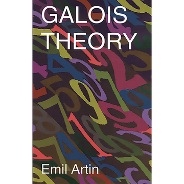 Galois Theory: Lectures Delivered at the University of Notre Dame by Emil Artin (Notre Dame Mathematical Lectures, Number 2) - Paperback