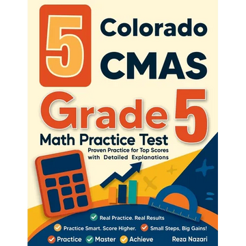 5 Colorado CMAS Grade 5 Math Practice Tests: Proven Practice for Top Scores with Detailed Explanations - Paperback