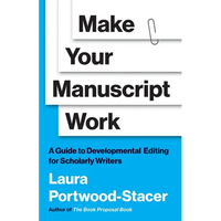 Make Your Manuscript Work: A Guide to Developmental Editing for Scholarly Writers - Paperback